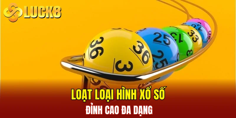 Loạt loại hình xổ số đỉnh cao đa dạng